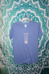 I believe in the good things coming shirt size small - ohiohippiessmokeshop.com